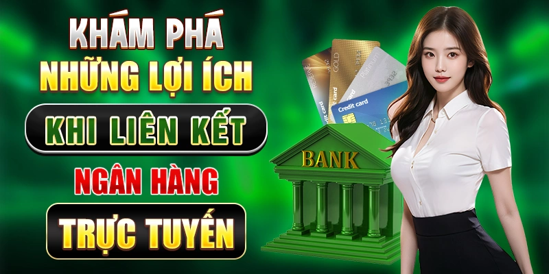 Khám phá những lợi ích khi liên kết ngân hàng trực tuyến