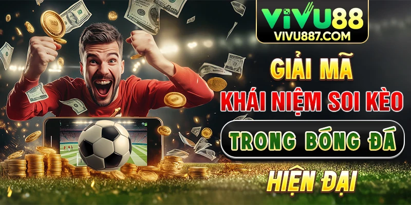 Giải mã khái niệm soi kèo trong bóng đá hiện đại